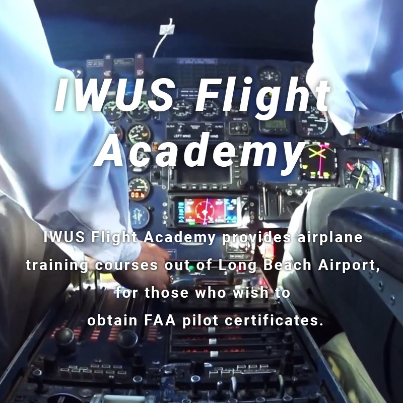 IWUS Flight Academy IWUS Flight Academy provides airplane training courses out of Long Beach Airport, 
for those who wish to obtain FAA pilot certificates.